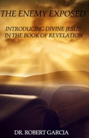 The Enemy Exposed: Divine Jesus in the Book of Revelation B09CRTXHXR Book Cover