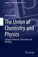The Union of Chemistry and Physics: Linkages, Reduction, Theory Nets and Ontology 3319609092 Book Cover