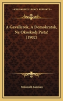 A Gavallerok / A Demokratak / Ne Okoskodj Pista! 1166459152 Book Cover