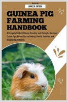 GUINEA PIG FARMING HANDBOOK: A Complete Guide to Raising, Breeding, and Caring for Backyard Guinea Pigs: Proven Tips on Feeding, Health, Nutrition, and Housing for Beginners. B0FFSV9H7W Book Cover