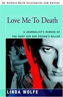 Love Me to Death: A Journalist's Memoir of the Hunt for Her Friend's Killer 0671517201 Book Cover