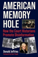 American Memory Hole: How the Court Historians Promote Disinformation 1510781943 Book Cover