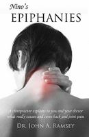 Nino's Epiphanies: A Chiropractor Explains to You and Your Doctor What Really Causes and Cures Back and Joint Pain 1452881006 Book Cover
