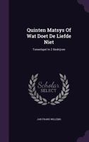 Quinten Matsys Of Wat Doet De Liefde Niet: Toneelspel In 2 Bedrijven... 1275568653 Book Cover