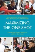 Maximizing the One-Shot: Connecting Library Instruction with the Curriculum 1442238666 Book Cover