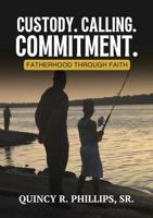 Custody. Calling. Commitment.: Fatherhood Through Faith B0F6KB17LJ Book Cover