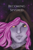 Becoming Severed: New Dawn Saga B0H6BTGDK7 Book Cover
