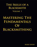 The Skills of a Blacksmith: v.1: Mastering the Fundamentals of Blacksmithing 0981548008 Book Cover