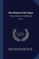 The History of the Popes: From the Close of the Middle Ages; Volume 17 1021564605 Book Cover