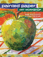 Painted Paper Art Workshop: Easy and Colorful Collage Paintings 144034311X Book Cover