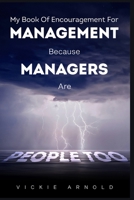 My Book of Encouragement For Management: Because Managers Are People Too B09SNSGVFR Book Cover