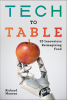 Tech to Table: 25 Innovators Reimagining Food 1642831905 Book Cover