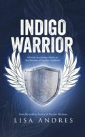 Indigo Warrior: A Guide for Indigo Adults the Parents of Indigo Children 0991239466 Book Cover