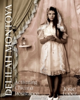 Delilah Montoya: Activating Chicana Resistance 0826369456 Book Cover
