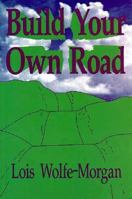 Build Your Own Road: How You Get Where You Want to Go... the Way You Want to Get There 0425131866 Book Cover
