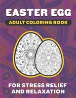 Easter Egg Adult Coloring Book: 8.5 x 11 Fun Exercise For Stress Release And Relaxation For Grown Ups And Teens To Reduce Anxiety And Better Sleep B08W7DX2CG Book Cover
