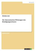 Die �konomischen Wirkungen des K�ndigungsschutzes 3640656199 Book Cover