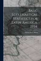 Basic Ecclesiastical Statistics for Latin America, 1954; 1013718194 Book Cover