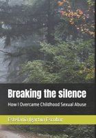 Breaking the silence: How I Overcame Childhood Sexual Abuse B0F9BMWWVY Book Cover