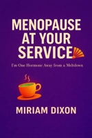 Menopause at Your Service: I’m one Hormone away from a meltdown B0FYN1Y9SY Book Cover
