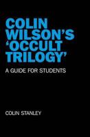 Colin Wilson's 'Occult Trilogy': A Guide for Students 1846947065 Book Cover