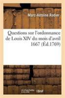 Questions sur l'ordonnance de Louis XIV du mois d'avril 1667, relatives aux usages des cours 2329267363 Book Cover