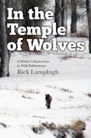 In the Temple of Wolves: A Winter's Immersion in Wild Yellowstone 1490372059 Book Cover