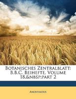 Botanisches Zentralblatt: B.b.c. Beihefte, Volume 18, Part 2 1117269191 Book Cover