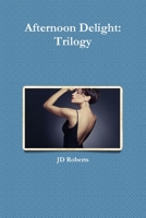 Afternoon Delight: Trilogy: JD Roberts 1329427483 Book Cover