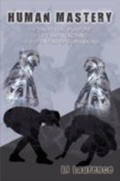 Human Mastery: The Universal Purpose of Life and Reaching the Potential of Humankind 0595528902 Book Cover
