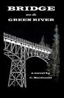 Bridge Over the Green River 1460907132 Book Cover