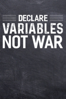 Declare Variables Not War: Programming and Coding College Ruled Notebook (6x9 inches) with 120 Pages 1711240974 Book Cover