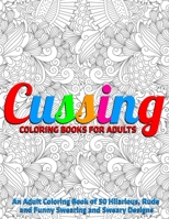 Cussing Coloring Books for Adults : An Adult Coloring Book of 50 Hilarious, Rude and Funny Swearing and Sweary Designs: (Vol.1) 1710645962 Book Cover