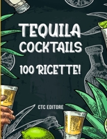 Tequila Cocktails: 100 ricette B0C2SRHFDY Book Cover