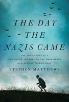 The Day the Nazis Came: The True Story of a Childhood Journey to the Dark Heart of a German Prison Camp 1643136240 Book Cover