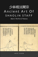 Ancient Art of Shaolin Staff - Book 1: The First 27 stances 981943002X Book Cover