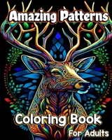 Amazing Patterns Coloring Book for Adults: Mindful mandala patterns with Animals, flowers, birds and more Stress Relieving B0C548RD4V Book Cover