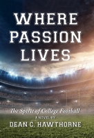 Where Passion Lives: The Spirit of College Football 173648110X Book Cover