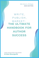Write, Publish, Market: The Ultimate Handbook for Author Success B0DTS197B7 Book Cover