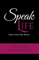 Speak Life: You've Got The Power 0692624295 Book Cover