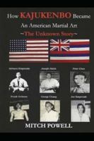 How Kajukenbo Became An American Martial Art: The Unknown Story B0F26HF7GD Book Cover