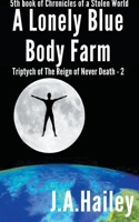 A Lonely Blue Body Farm, Triptych of The Reign of Never Death - 2 B0CHHQX42X Book Cover