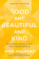 Good and Beautiful and Kind: Becoming Whole in a Fractured World 0525654410 Book Cover