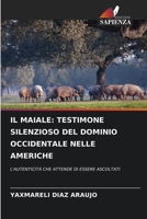 IL MAIALE: TESTIMONE SILENZIOSO DEL DOMINIO OCCIDENTALE NELLE AMERICHE: L'AUTENTICITÀ CHE ATTENDE DI ESSERE ASCOLTATI (Italian Edition) 6208705665 Book Cover