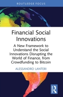 Financial Social Innovations: A New Framework to Understand the Social Innovations Disrupting the World of Finance, from Crowdfunding to Bitcoin 1032761059 Book Cover
