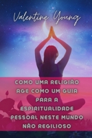 Como Uma Religi�o Age Como Um Guia Para A Espiritualidade Pessoal Neste Mundo N�o Regilioso B09HG2JYM4 Book Cover