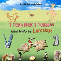 Tricky Nick Trickadee: And his faithful dog Lucretius 1481215795 Book Cover