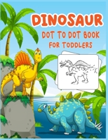 Dinosaur Dot to Dot Book For Toddlers: Connect the dot Activities for Learning B08CG2QN5S Book Cover