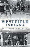 A History of Westfield, Indiana: The Promise of the Land 1626194025 Book Cover