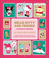 Hello Kitty and Friends: A Supercute Christmas: The Official Advent Calendar: A Holiday Keepsake with Surprises Including Ornaments, Stickers, Puzzles, Magnets, and More!